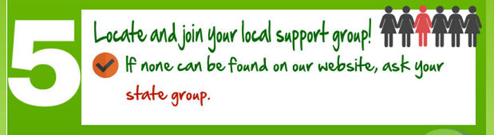 Locate and join your local support group! If none can be found, ask your state group.