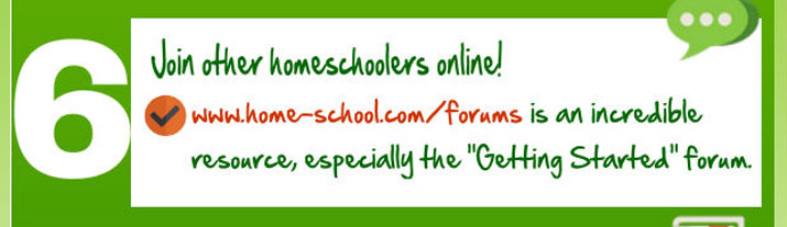 Join other homeschoolers online! Our forum is an incredible resource, especially the "Getting Started" area.