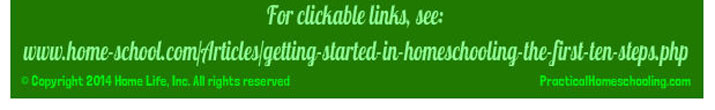 See our Article "Getting Started in Homeschooling: The First Ten Steps"