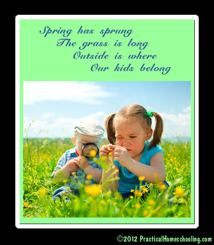 Spring has sprung, the grass is long, outside is where, our kids belong!